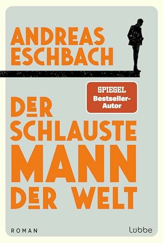 Der schlauste Mann der Welt: Ein Roman, der zeigt, dass Arbeit nicht alles im Leben ist