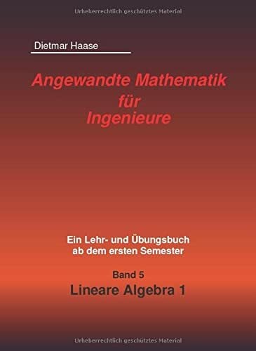 Angewandte Mathematik fur Ingenieure: Band 5: Lineare Algebra 1 (Angewandte Mathematik fuer Ingenieure, Band 5)