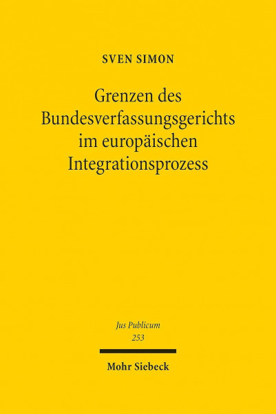 Grenzen des Bundesverfassungsgerichts im europäischen Integrationsprozess