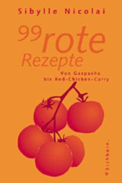 99 rote Rezepte: Von Gazpacho bis Red-Chicken-Curry