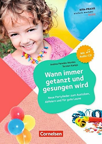 Kita-Praxis - einfach machen! - Musik: Wann immer getanzt und gesungen wird ...: Neue Partylieder zum Austoben, Abfeiern und für gute Laune. Buch mit Audio-CD