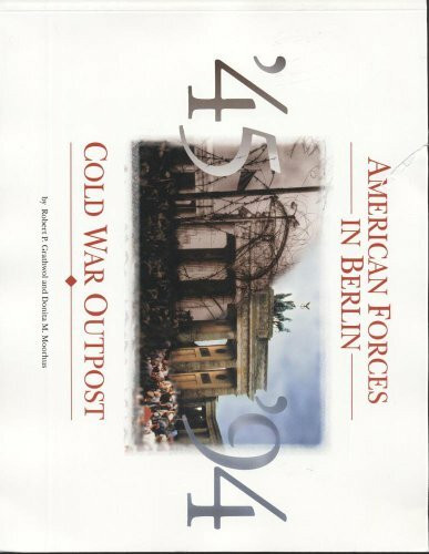 American Forces in Berlin: Cold War Outpost : 1945-1994