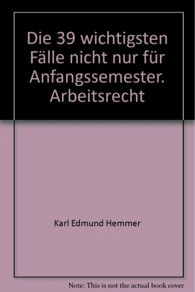 Die 39 wichtigsten Fälle: Arbeitsrecht: Nicht nur für Anfangssemester (Skripten - Zivilrecht)