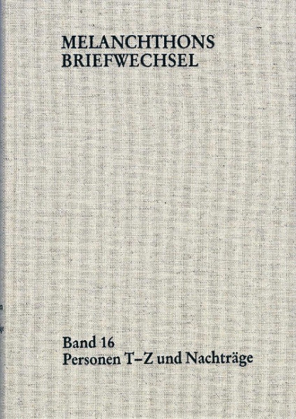 Melanchthons Briefwechsel / Regesten (mit Registern). Band 16: Personen T-Z