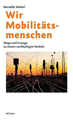 Nzz Libro ein Imprint der Schwabe Verlagsgruppe Ag Wir Mobilitätsmenschen, Wege Und Irrwege Zu Einem Nachhaltigen Verkehr