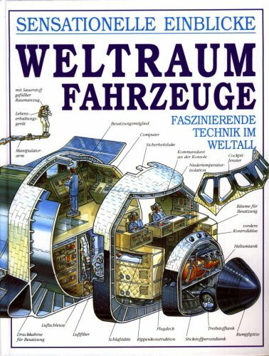 Sensationelle Einblicke. Weltraumfahrzeuge. Faszinierende Technik im Weltall