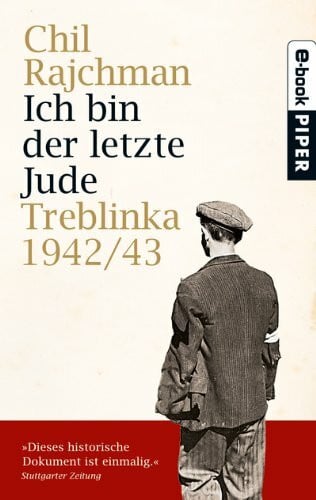 Ich bin der letzte Jude: Treblinka 1942/43Aufzeichnungen für die Nachwelt: Treblinka 1942/43. Aufzeichnungen für die Nachwelt