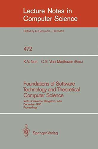 Foundations of Software Technology and Theoretical Computer Science: Tenth Conference, Bangalore, India, December 17-19, 1990, Proceedings (Lecture Notes in Computer Science, 472, Band 472)