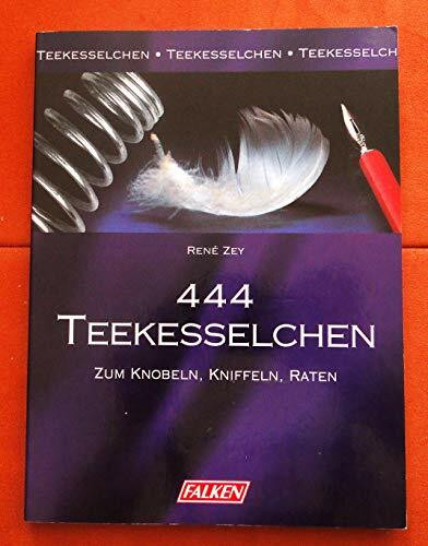Vierhundertvierundvierzig (444) Teekesselchen. Zum Knobeln, Kniffeln, Raten.