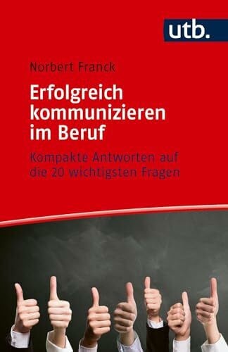 Erfolgreich kommunizieren im Beruf: Kompakte Antworten auf die 20 wichtigsten Fragen