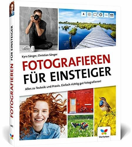Fotografieren für Einsteiger: Einfach fotografieren lernen. Der praktische Fotokurs für Anfänger (neue Auflage 2021)