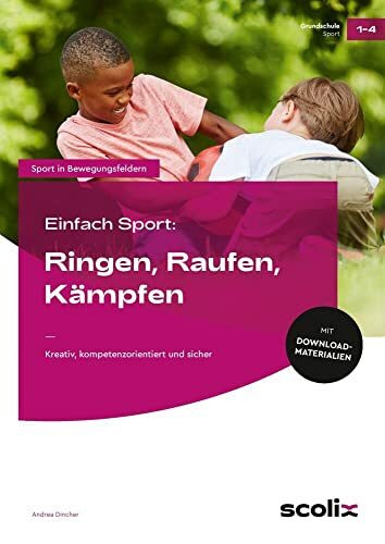 Einfach Sport: Ringen, Raufen, Kämpfen: Kreativ, kompetenzorientiert und sicher (1. bis 4. Klasse)