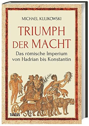 Triumph der Macht: Das römische Imperium von Hadrian bis Konstantin