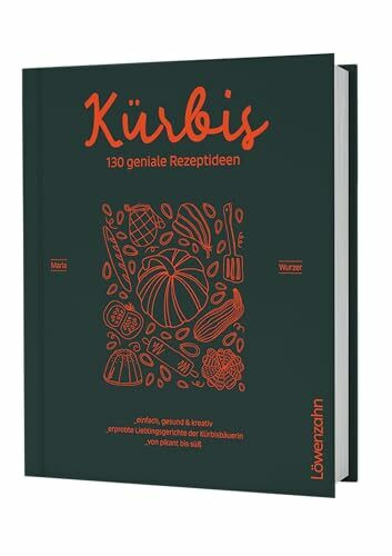 Kürbis – 130 geniale Rezeptideen: Einfach, gesund und kreativ. Erprobte Lieblingsgerichte der Kürbisbäuerin. Von pikant bis süß – saisonale Kürbisrezepte: Suppen, Aufläufe, Kuchen & Snacks.