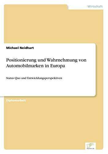 Positionierung und Wahrnehmung von Automobilmarken in Europa: Status Quo und Entwicklungsperspektiven