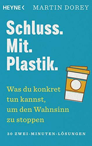 Heyne Verlag Schluss. Mit. Plastik., Was Du Konkret Tun Kannst, Um Den Wahnsinn Zu Stoppen – 30 Zwei-Minute...
