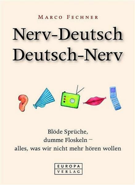 Nerv-Deutsch /Deutsch-Nerv: Blöde Sprüche, dumme Floskeln - alles, was wir nicht mehr hören wollen