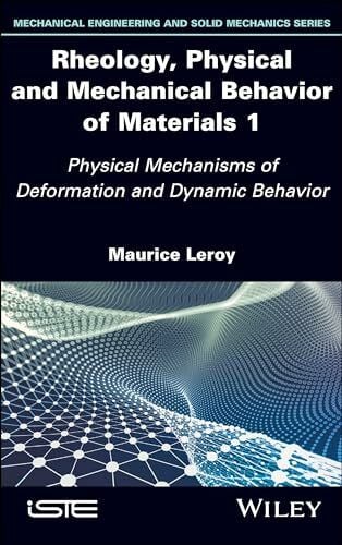 Rheology, Physical and Mechanical Behavior of Materials 1: Physical Mechanisms of Deformation and Dynamic Behavior (1)