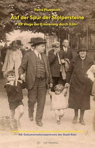 Auf der Spur der Stolpersteine: Elf Wege der Erinnerung durch Köln