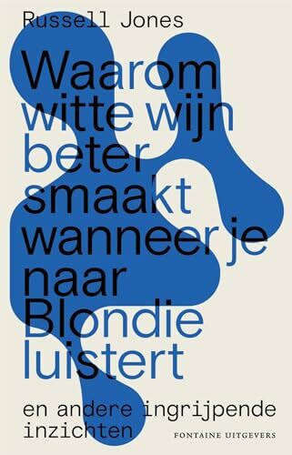 Waarom witte wijn beter smaakt wanneer je naar Blondie luistert en andere ingrijpende inzichten: En andere ingrijpende inzichten