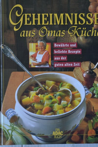 Geheimnisse aus Omas Küche : bewährte und beliebte Rezepte aus der guten alten Zeit.