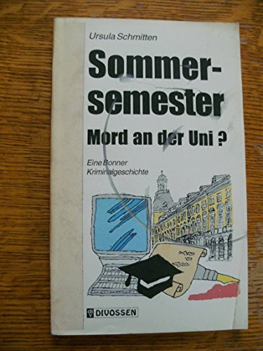 Sommersemester. Mord an der Universität? Eine Bonner Kriminalgeschichte