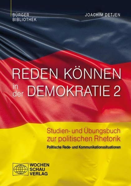 Reden können in der Demokratie 2: Studien- und Übungsbuch zur politischen Rhetorik, Band 2: Politische Rede- und Kommunikationssituationen (Bürgerbibliothek)