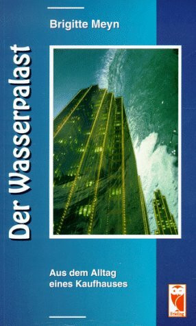 Der Wasserpalast: Aus dem Alltag eines Kaufhauses