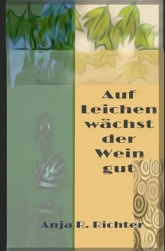 Auf Leichen wächst der Wein gut