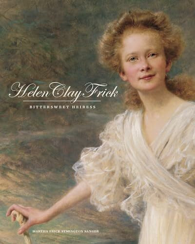Helen C. Frick: Bittersweet Heiress/Martha Frick Symington Sanger (Regional)