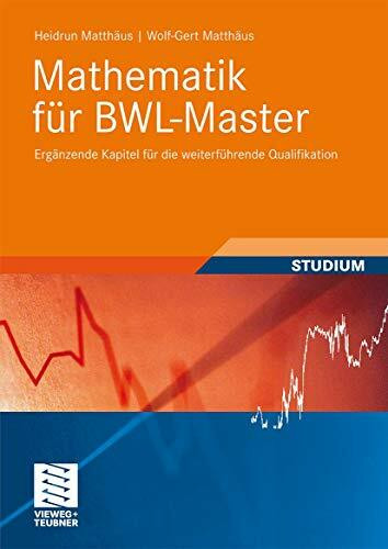 Mathematik für BWL-Master: Ergänzende Kapitel für die weiterführende Qualifikation (Studienbücher Wirtschaftsmathematik)