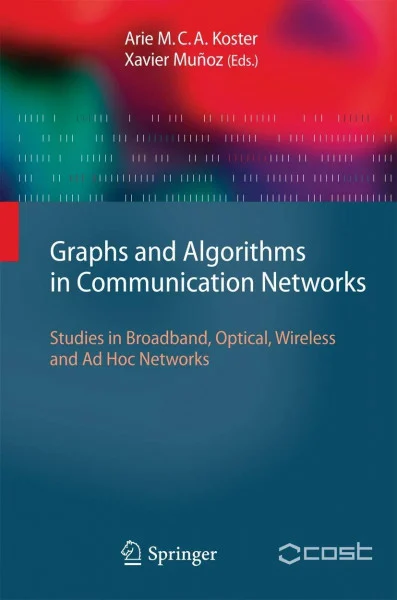 Graphs and Algorithms in Communication Networks: Studies in Broadband, Optical, Wireless and Ad Hoc Networks (Texts in Theoretical Computer Science. An EATCS Series)