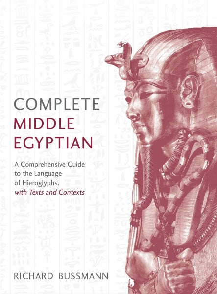 Complete Middle Egyptian: A New Method for Understanding Hieroglyphs: Reading Texts in Context (Complete Language Courses)