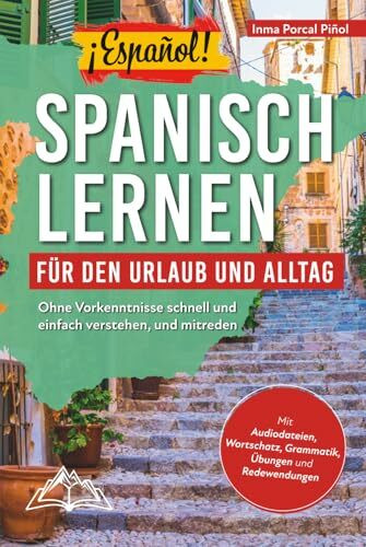 ¡Español! Spanisch lernen für den Urlaub und Alltag: Ohne Vorkenntnisse schnell und einfach verstehen, und mitreden – mit Audio, Wortschatz, Grammatik, Übungen und Redewendungen