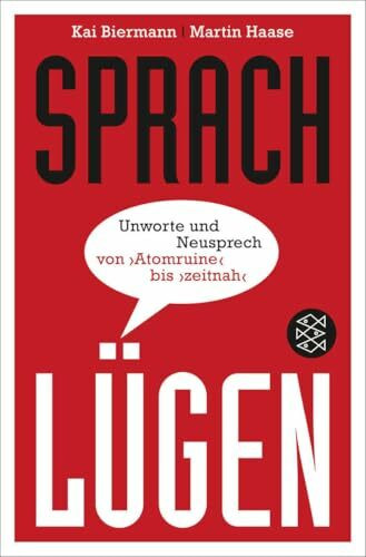 Sprachlügen: Unworte und Neusprech von »Atomruine« bis »zeitnah«