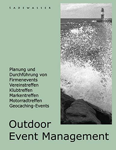 Outdoor Event Management: Planung und Durchführung von Firmenevents, Vereinstreffen, Klubtreffen, Markentreffen, Motorradtreffen, Geocaching-Events