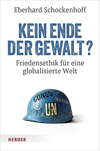 Kein Ende der Gewalt?: Friedensethik für eine globalisierte Welt