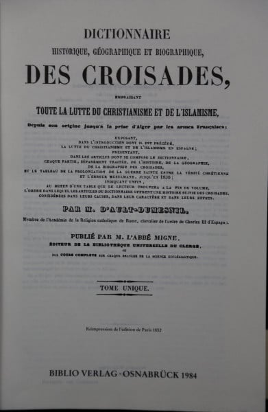 Dictionnaire historique, géographique et biographique, des croisades, embrassant toute la lutte du christianisme et de l'islamisme depuis son origine ... (Nouvelle Encyclopédie Théologique, 18)