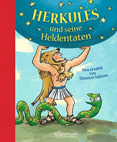Herkules und seine Heldentaten: Neu erzählt von Dimiter Inkiow | Klassische Sagen neu erzählt, ein spannendes und lehrreiches Vorlese-Erlebnis für ... 6 Jahren (Griechische Mythologie für Kinder)