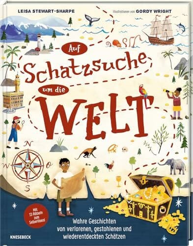 Auf Schatzsuche um die Welt: Wahre Geschichten von verlorenen, gestohlenen und wiederentdeckten Schätzen. Kinderbuch ab 8 über berühmte Schatzfunde, ... Archäologie & spannende Entdeckungen