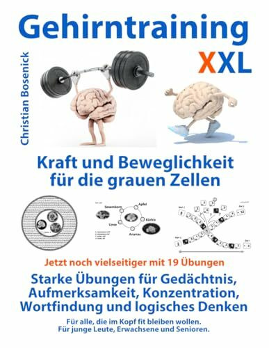 Gehirntraining XXL - Ausdauer und Beweglichkeit für die grauen Zellen - starke Übungen für Gedächtnis, Aufmerksamkeit, Konzentration, Wortfindung und ... Für junge Leute, Erwachsene und Senioren.