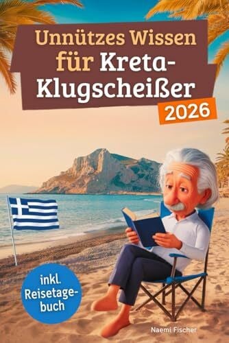 Unnützes Wissen für Kreta-Klugscheißer: 222 lustige & skurrile Fakten, die du nie wissen wolltest, aber lieben wirst - das ideale Geschenk für echte Kreta-Liebhaber (inkl. Reisetagebuch)
