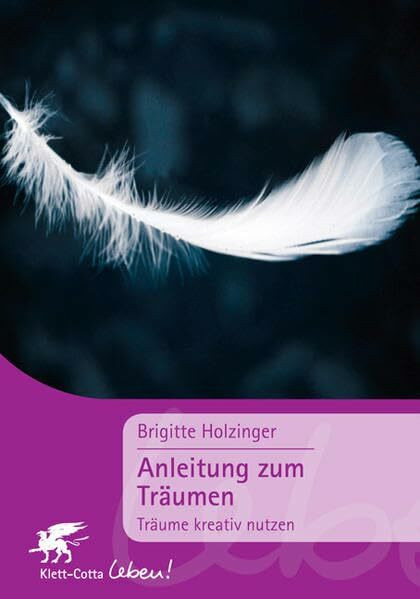 Anleitung Zum Träumen. Träume Kreativ Nutzen. (Klett-Cotta Leben!)