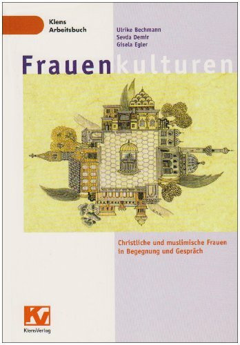 Frauenkulturen: Christliche und muslimische Frauen in Begegnung und Gespräch