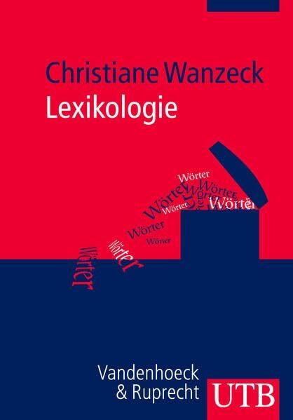 Lexikologie: Beschreibung von Wort und Wortschatz im Deutschen