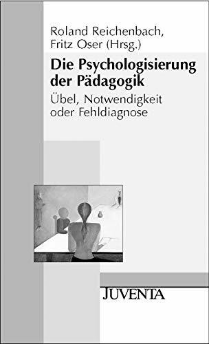 Die Psychologisierung der Pädagogik: Übel, Notwendigkeit oder Fehldiagnose (Juventa Paperback)