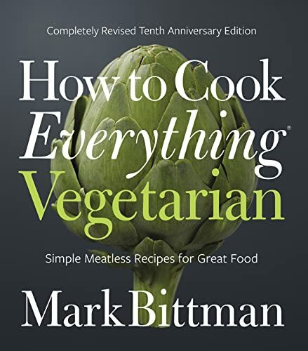 How to Cook Everything Vegetarian: Completely Revised Tenth Anniversary Edition (How to Cook Everything Series, 3, Band 3)