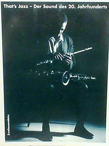 That's Jazz. Der Sound des 20. Jahrhundert: Eine Musik-, Pesonen-, Kultur-, Sozial- und Mediengeschichte des Jazz von den Anfängen bis zur Gegenwart