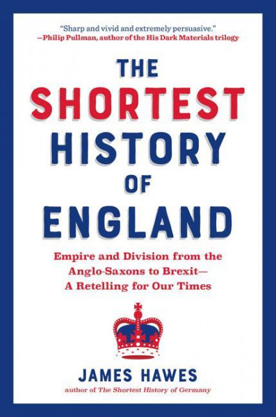 The Shortest History of England: Empire and Division from the Anglo-Saxons to Brexit--A Retelling for Our Times