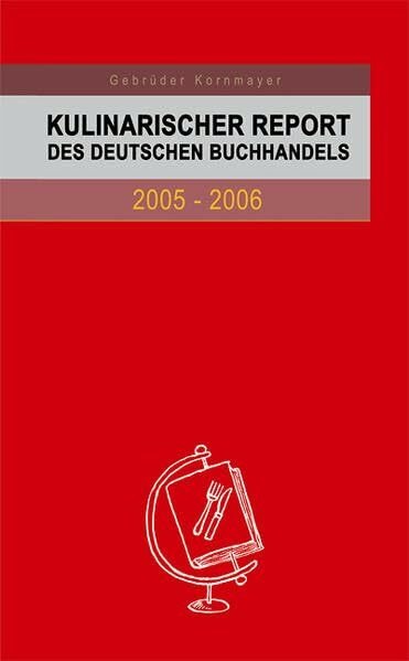 Kulinarischer Report des Deutschen Buchhandels 2005-2006: Berichte von Experten zum aktuellen Stand und zur zukünftigen Entwicklung des Kochbuches in ... (Gewinner des World CookbookAwards 2005)